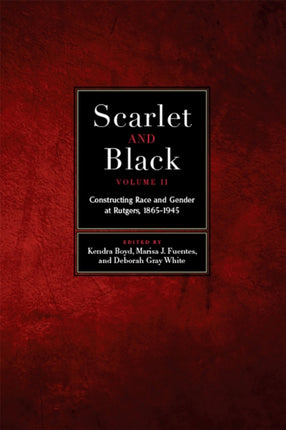 Scarlet and Black, Volume Two: Constructing Race and Gender at Rutgers, 1865-1945