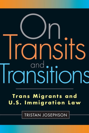 On Transits and Transitions: Trans Migrants and U.S. Immigration Law