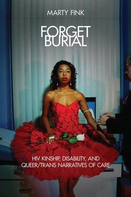 Forget Burial: HIV Kinship, Disability, and