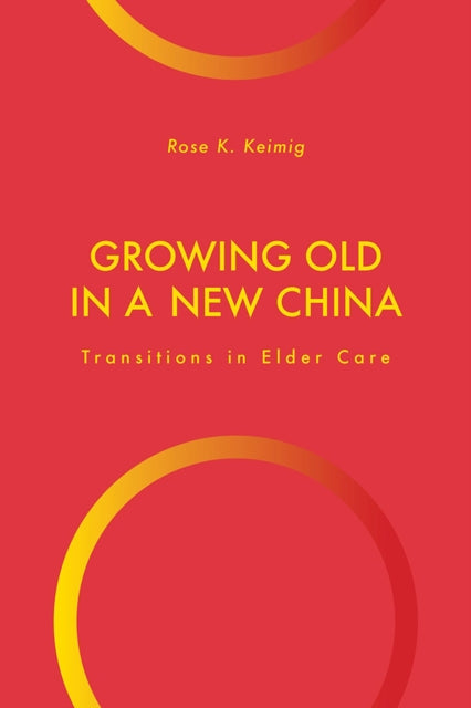 Growing Old in a New China: Transitions in Elder Care