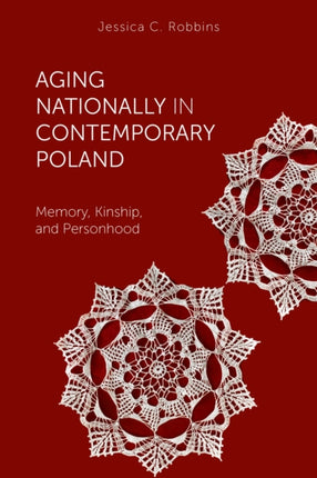 Aging Nationally in Contemporary Poland: Memory, Kinship, and Personhood