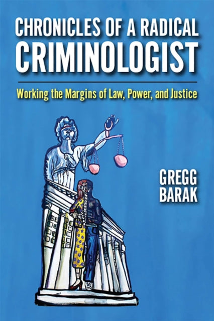 Chronicles of a Radical Criminologist: Working the Margins of Law, Power, and Justice