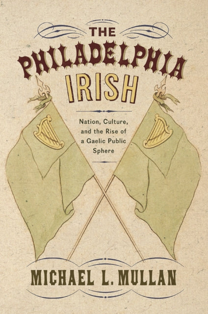The Philadelphia Irish: Nation, Culture, and the