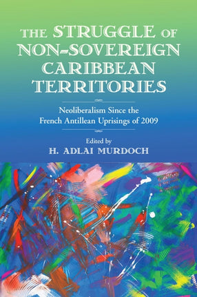 The Struggle of Non-Sovereign Caribbean Territories: Neoliberalism since the French Antillean Uprisings of 2009