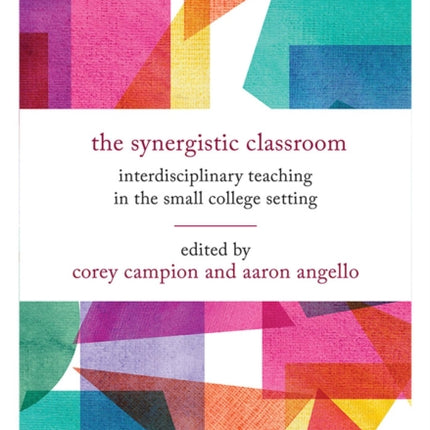 The Synergistic Classroom: Interdisciplinary Teaching in the Small College Setting