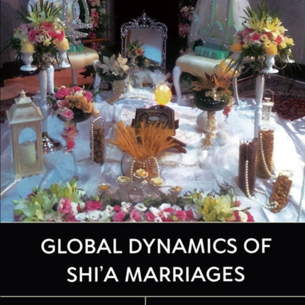 Global Dynamics of Shi'a Marriages: Religion, Gender, and Belonging