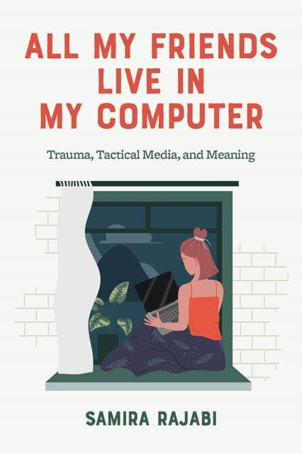 All My Friends Live in My Computer: Trauma,