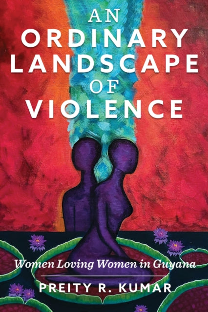 An Ordinary Landscape of Violence  Women Loving Women in Guyana