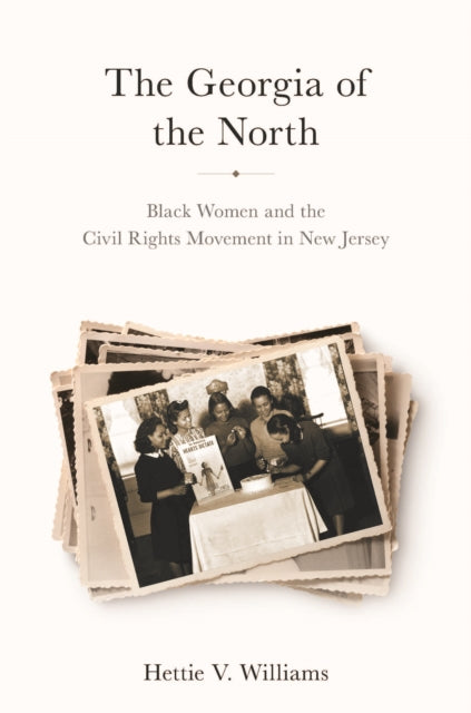 The Georgia of the North  Black Women and the Civil Rights Movement in New Jersey