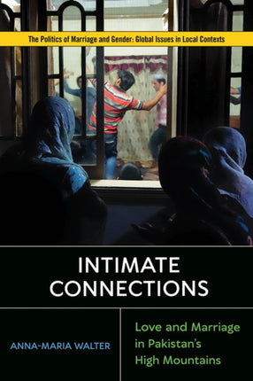 Intimate Connections: Love and Marriage in Pakistan’s High Mountains