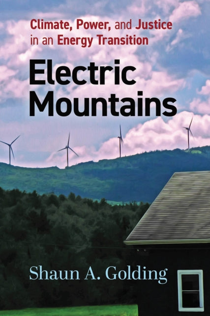 Electric Mountains: Climate, Power, and Justice in an Energy Transition