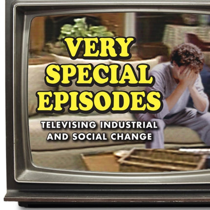 Very Special Episodes: Televising Industrial and Social Change