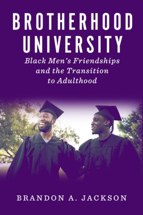 Brotherhood University  Black Mens Friendships and the Transition to Adulthood