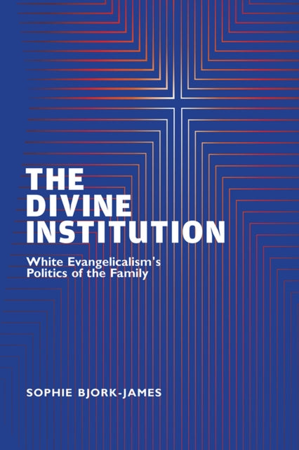 The Divine Institution: White Evangelicalism's