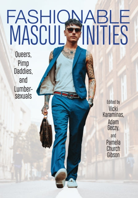 Fashionable Masculinities: Queers, Pimp Daddies, and Lumbersexuals