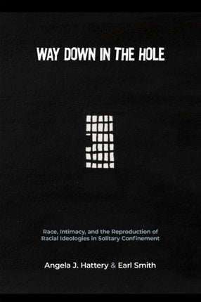 Way Down in the Hole: Race, Intimacy, and the Reproduction of Racial Ideologies in Solitary Confinement