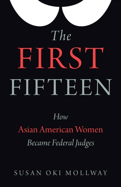 The First Fifteen: How Asian American Women Became Federal Judges