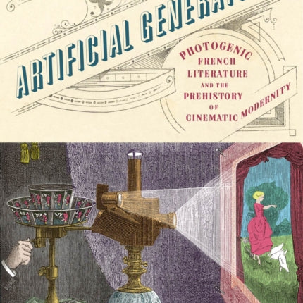 Artificial Generation: Photogenic French Literature and the Prehistory of Cinematic Modernity