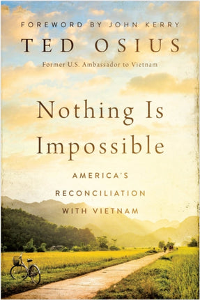 Nothing Is Impossible: America's Reconciliation with Vietnam