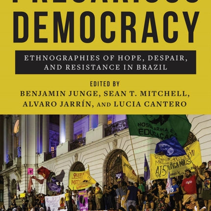 Precarious Democracy: Ethnographies of Hope, Despair, and Resistance in Brazil