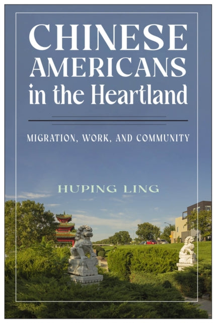 Chinese Americans in the Heartland: Migration, Work, and Community