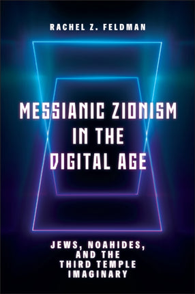 Messianic Zionism in the Digital Age  Jews Noahides and the Third Temple Imaginary