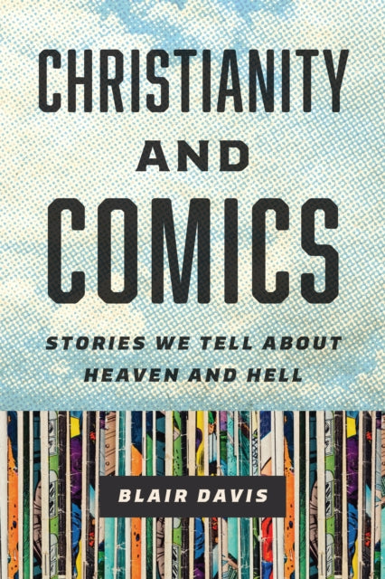 Christianity and Comics  Stories We Tell about Heaven and Hell