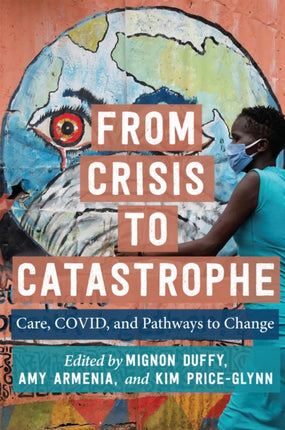 From Crisis to Catastrophe: Care, COVID, and