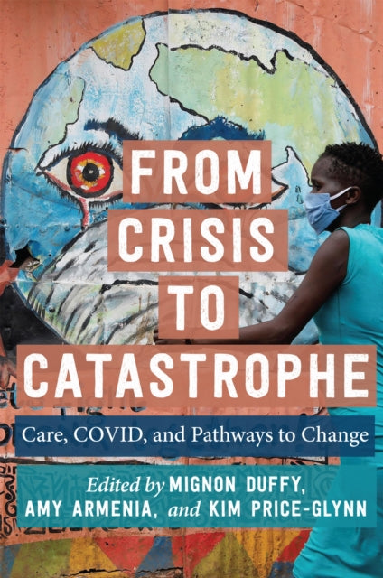 From Crisis to Catastrophe: Care, COVID, and