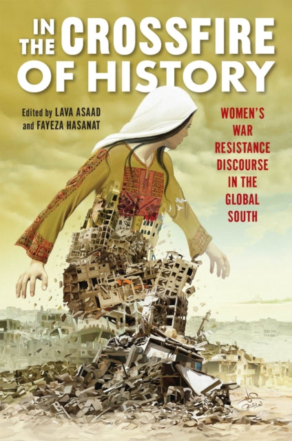 In the Crossfire of History: Women's War Resistance Discourse in the Global South