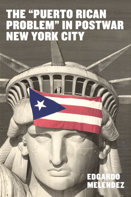 The "Puerto Rican Problem" in Postwar New York City