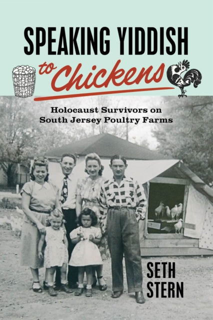 Speaking Yiddish to Chickens: Holocaust Survivors on South Jersey Poultry Farms