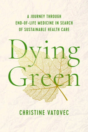 Dying Green: A Journey through End-of-Life Medicine in Search of Sustainable Health Care