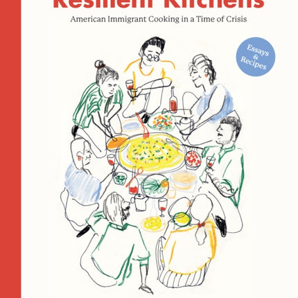 Resilient Kitchens: American Immigrant Cooking in a Time of Crisis, Essays and Recipes