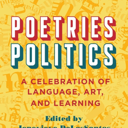 Poetries - Politics: A Celebration of Language, Art, and Learning