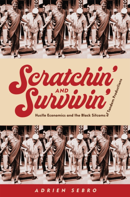 Scratchin' and Survivin': Hustle Economics and the Black Sitcoms of Tandem Productions