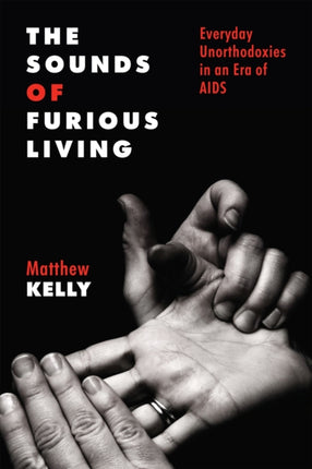 The Sounds of Furious Living: Everyday Unorthodoxies in an Era of AIDS