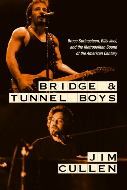 Bridge and Tunnel Boys: Bruce Springsteen, Billy Joel, and the Metropolitan Sound of the American Century