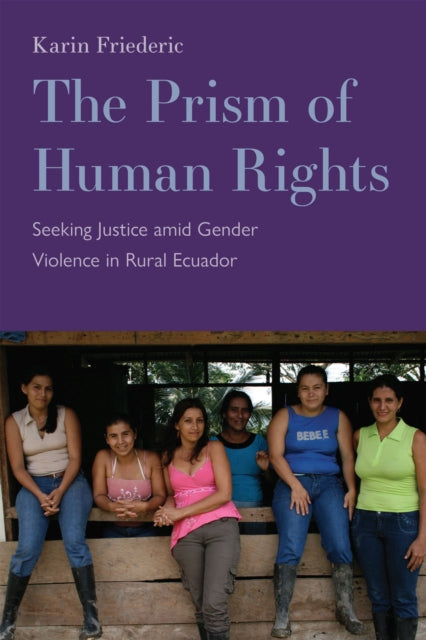 The Prism of Human Rights: Seeking Justice amid Gender Violence in Rural Ecuador