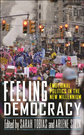 Feeling Democracy  Emotional Politics in the New Millennium