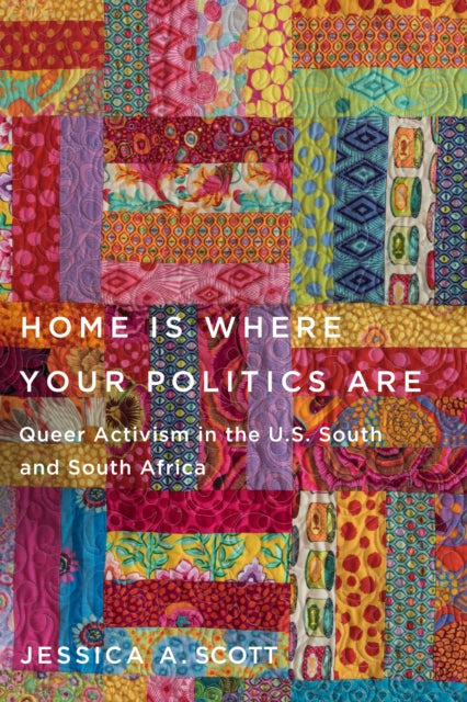 Home Is Where Your Politics Are  Queer Activism in the U.S. South and South Africa