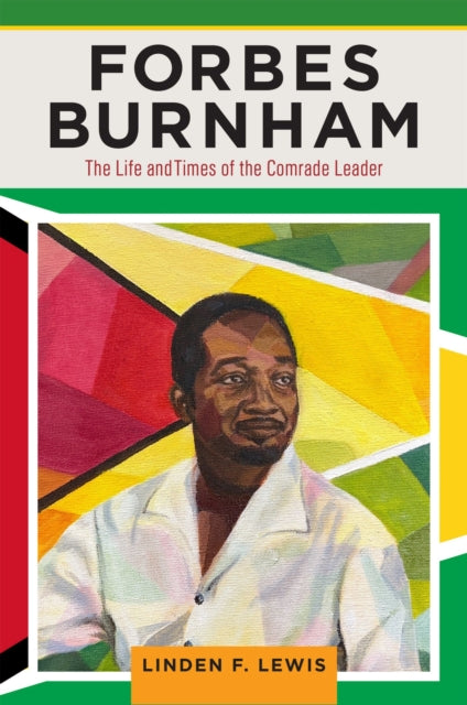 Forbes Burnham: The Life and Times of the Comrade