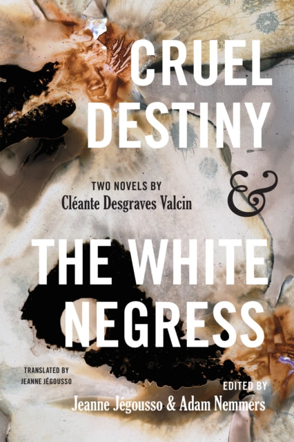 Cruel Destiny and The White Negress  Two Novels by Cl233ante Desgraves Valcin