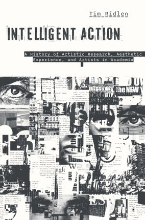 Intelligent Action  A History of Artistic Research Aesthetic Experience and Artists in Academia