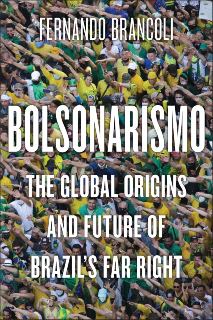 Bolsonarismo: The Global Origins and Future of