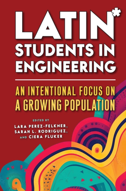 Latin Students in Engineering  An Intentional Focus on a Growing Population