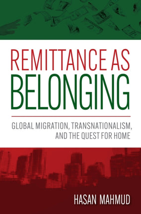 Remittance as Belonging  Global Migration Transnationalism and the Quest for Home