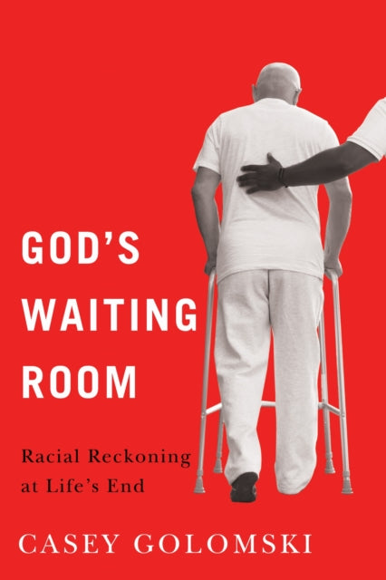 Gods Waiting Room  Racial Reckoning at Lifes End