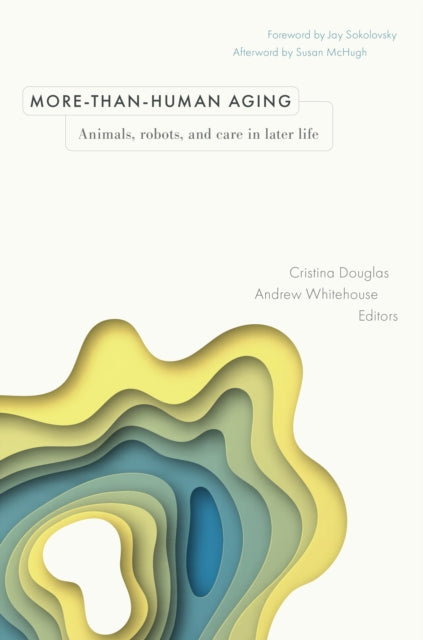 MorethanHuman Aging  Animals Robots and Care in