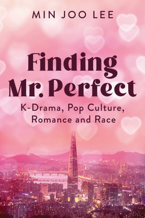 Finding Mr. Perfect  KDrama Pop Culture Romance and Race